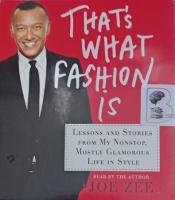 That's What Fashion Is - Lessons and Stories from My Nonstop, Mostly Glamorous Life Style written by Joe Zee performed by Joe Zee on Audio CD (Unabridged)